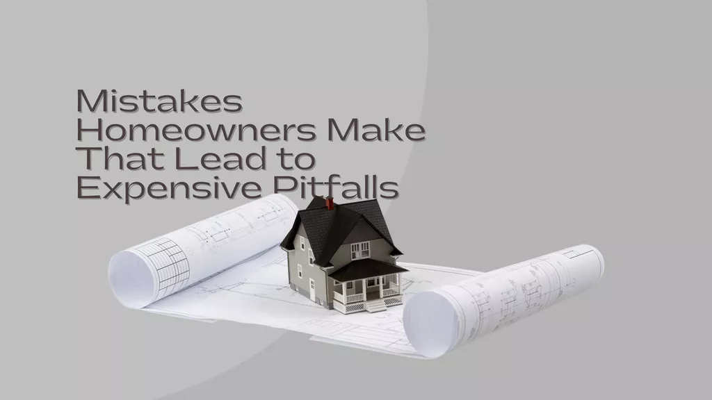 Mistakes Homeowners Make