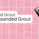 Sanded Grout Vs Unsanded Grout