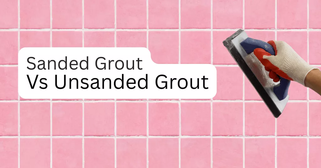 Sanded Grout Vs Unsanded Grout
