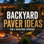 Backyard Paver Ideas for a Better Yard